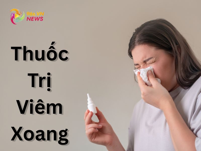 Top 5 Thuốc Trị Viêm Xoang Tốt Nhất Hiện Nay Đáng Tham Khảo